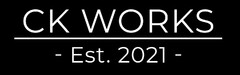 CK WORKS - Est. 2021 -