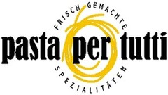 pasta per tutti FRISCH GEMACHTE SPEZIALITÄTEN