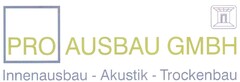 PRO AUSBAU GMBH Innenausbau - Akustik - Trockenbau