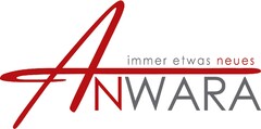 ANWARA immer etwas neues