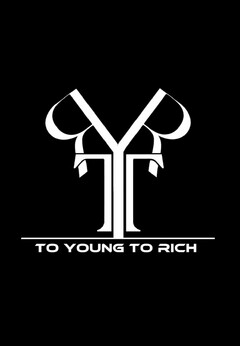 TO YOUNG TO RICH