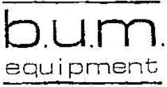 b.u.m. equipment