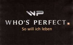WP WHO'S PERFECT. So will ich leben