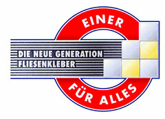 EINER FÜR ALLES DIE NEUE GENERATION FLIESENKLEBER