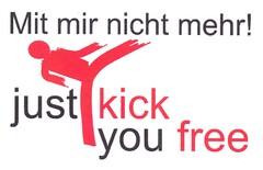 Mit mir nicht mehr! just kick you free