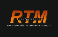 RTM performance we assemble customer products