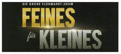 DIE GROßE FLOHMARKT-SHOW FEINES für KLEINES