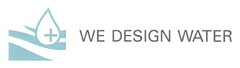 WE DESIGN WATER