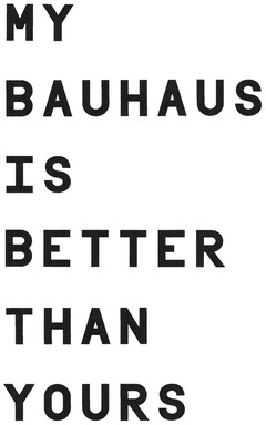 MY BAUHAUS IS BETTER THAN YOURS