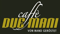 caffè DUE MANI VON HAND GERÖSTET