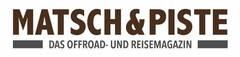 MATSCH & PISTE DAS OFFROAD- UND REISEMAGAZIN