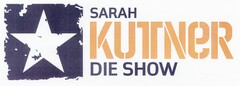 SARAH KUTTNER DIE SHOW