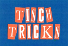 TISCHTRICKS