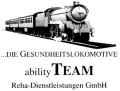 ...DIE GESUNDHEITSLOKOMOTIVE ability TEAM Reha-Dienstleistungen GmbH