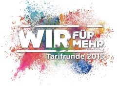 WIR FÜR MEHR Tarifrunde 2015