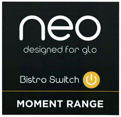 neo designed for glo Bistro Switch MOMENT RANGE