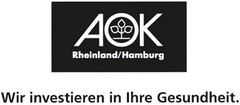 AOK Rheinland/Hamburg Wir investieren in Ihre Gesundheit.