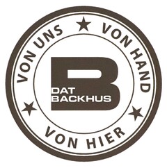 B DAT BACKHUS * VON UNS * VON HAND * VON HIER