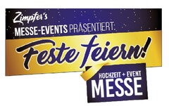 Zimpfer's MESSE-EVENTS PRÄSENTIERT: Feste feiern! HOCHZEIT+ EVENT MESSE
