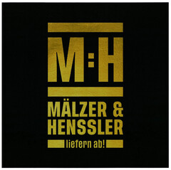 M:H MÄLZER & HENSSLER liefern ab!