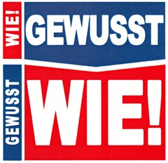 WIE! GEWUSST GEWUSST WIE!