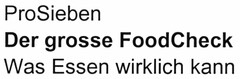 ProSieben Der grosse FoodCheck Was Essen wirklich kann