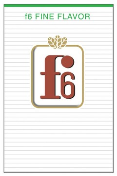 f6 FINE FLAVOR