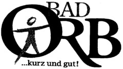 BAD ORB ...kurz und gut!