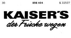 KAISER`S der Frische wegen