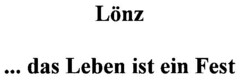 Lönz ... das Leben ist ein Fest