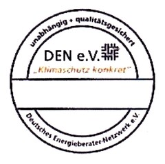 unabhängig + qualitätsgesichert DEN e.V. "Klimaschutz konkret" Deutsches Energieberater-Netzwerk e.V.