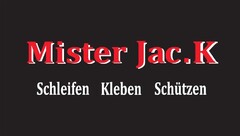 Mister Jac.K Schleifen Kleben Schützen