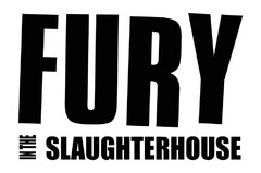 FURY IN THE SLAUGHTERHOUSE