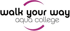 walk your way aqua college