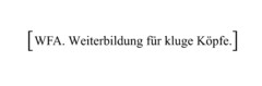 WFA. Weiterbildung für kluge Köpfe.