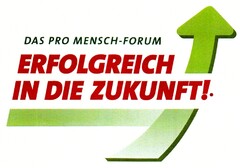 DAS PRO MENSCH-FORUM ERFOLGREICH IN DIE ZUKUNFT!