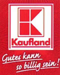 K Kaufland Gutes kann so billig sein!