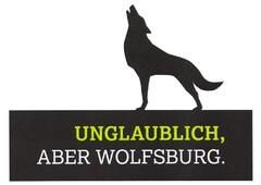 UNGLAUBLICH, ABER WOLFSBURG.