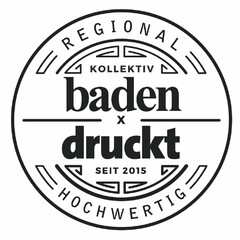 REGIONAL HOCHWERTIG KOLLEKTIV baden druckt SEIT 2015