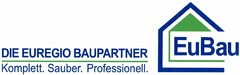 EuBau DIE EUREGIO BAUPARTNER Komplett. Sauber. Professionell.