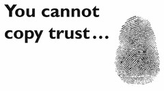 You cannot copy trust...