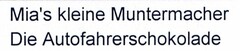 Mia's kleine Muntermacher Die Autofahrerschokolade