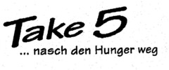 Take 5 ... nasch den Hunger weg