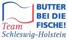 BUTTER BEI DIE FISCHE! Team Schleswig-Holstein