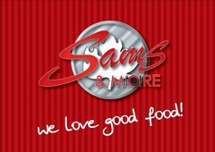 Sams & MORE we love good food!