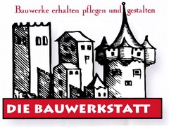 Bauwerke erhalten pflegen und gestalten DIE BAUWERKSTATT