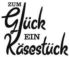 ZUM Glück EIN Käsestück