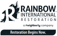 R RAINBOW INTERNATIONAL RESTORATION a neighborly company Restoration Begins Now.