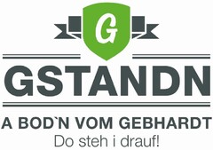 G GSTANDN A BOD'N VOM GEBHARDT Do steh i drauf!