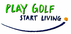 PLAY GOLF START LIVING